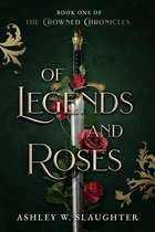 The Crowned Chronicles 1 - Of Legends and Roses