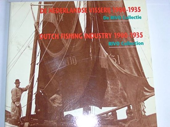 De Nederlandse visserij 1900-1935. Dutch fishing industry 1900-1935. De RIVO Collectie