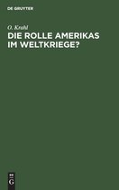 Die Rolle Amerikas im Weltkriege?