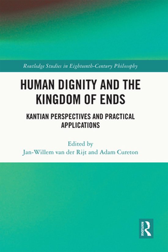 Routledge Studies in Eighteenth-Century Philosophy - Human Dignity and the Kingdom of Ends
