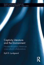 Routledge Studies in World Literatures and the Environment - Captivity Literature and the Environment