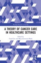 Routledge Research in Nursing and Midwifery - A Theory of Cancer Care in Healthcare Settings