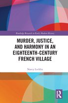 Routledge Research in Early Modern History - Murder, Justice, and Harmony in an Eighteenth-Century French Village