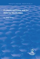 Routledge Revivals - Professional Power and the Need for Health Care