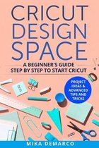 Cricut Design Space: A Beginner's Guide Step-By-Step to Start Cricut