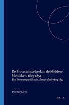 de Protestantse Kerk in de Midden-Molukken, 1803-1854: Een Bronnenpublicatie. Eerste Deel: 1803-1854