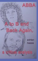 ABBA A to B and Back Again, A Critical Analysis