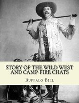 Story of the wild West and camp-fire chats: a full and complete history of the renowned pioneer quartette, Boone, Crockett, Carson and Buffalo Bill replete with graphic descriptions...By: Buf