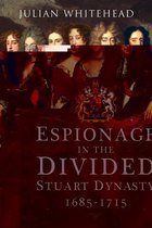 Espionage in the Divided Stuart Dynasty, 1685–1715
