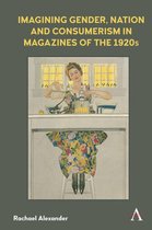 Anthem Studies in Book History, Publishing and Print Culture - Imagining Gender, Nation and Consumerism in Magazines of the 1920s