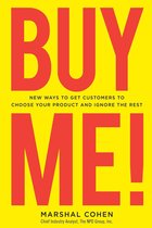 BUY ME! New Ways to Get Customers to Choose Your Product and Ignore the Rest