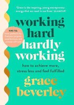 Working Hard, Hardly Working: How to achieve more, stress less and feel fulfilled