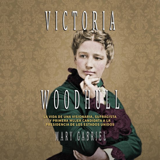 Victoria Woodhull. Visionaria, sufragista, y primera mujer c ... - cover