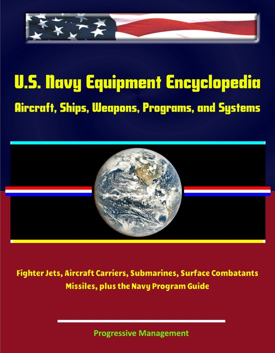 U.S. Navy Equipment Encyclopedia Aircraft, Ships, Weapons, Programs, and Systems
