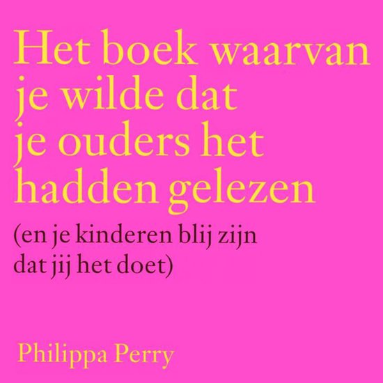 Boek cover Het boek waarvan je wilde dat je ouders het hadden gelezen (en je kinderen blij zijn dat jij het doet) van Philippa Perry (Onbekend)