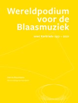 Wereldpodium voor de Blaasmuziek WMC Kerkrade: 1951 - 2021