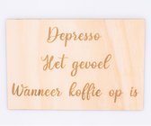 Spreukbord - Hout - Depresso - Koffie - Tekst - Muur - 28.50cm x 20cm