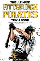 The Ultimate Pittsburgh Pirates Trivia Book
