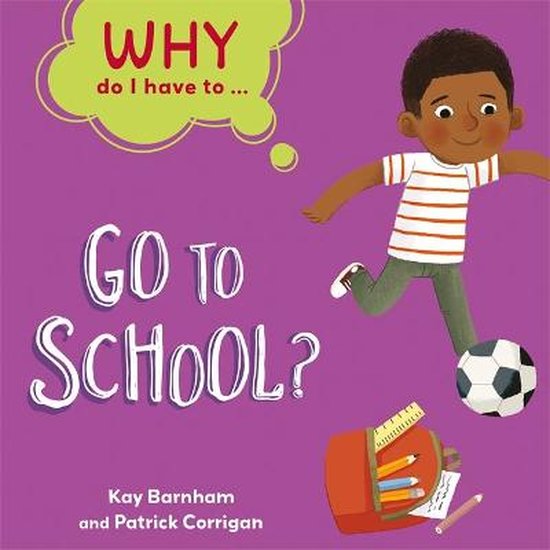 Why Do I Have To Why Do I Have To Go to School?, Kay Barnham