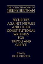 The Collected Works of Jeremy Bentham-The Collected Works of Jeremy Bentham: Securities against Misrule and Other Constitutional Writings for Tripoli and Greece