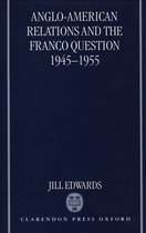 Anglo-American Relations and the Franco Question, 1945-1955