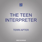 The Teen Interpreter: A Guide to the Challenges and Joys of Raising Adolescents