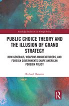 Routledge Studies in US Foreign Policy - Public Choice Theory and the Illusion of Grand Strategy