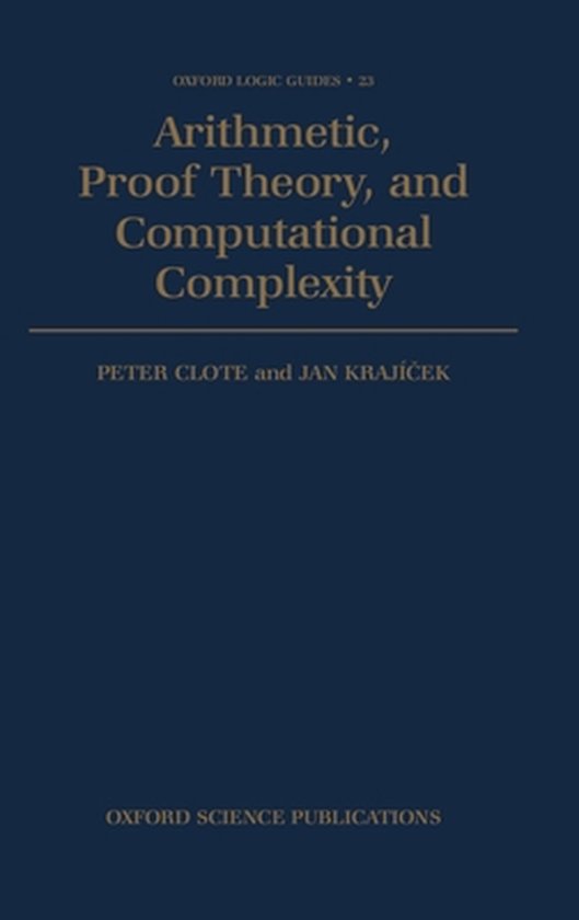 Oxford Logic Guides- Arithmetic, Proof Theory, and Computati ... - cover