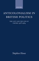 Oxford Historical Monographs- Anticolonialism in British Politics