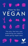 How To Go Vegan The why, the how, and everything you need to make going vegan easy