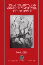 Dream, Creativity, and Madness in Nineteenth-Century France