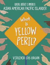 21st Century Skills Library: Racial Justice in America: Asian American Pacific Islander- What Is Yellow Peril?