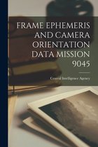 Frame Ephemeris and Camera Orientation Data Mission 9045