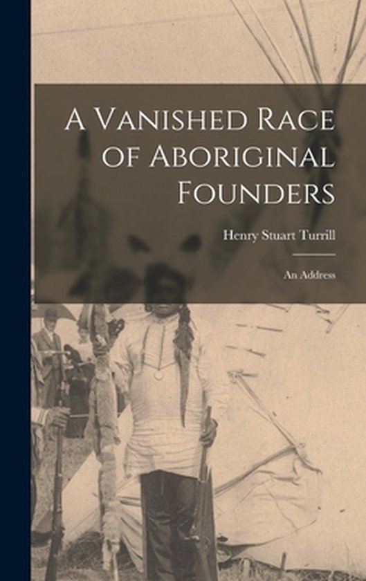 A Vanished Race of Aboriginal Founders; an Address - cover