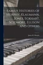 Family Histories of Murphy, Klaumann, Jones, Eckhart, Scidmore, Ellison and Others