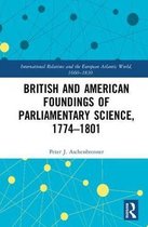 British and American Foundings of Parliamentary Science 1775-1801