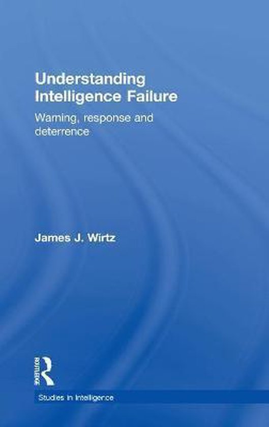 Understanding Intelligence Failure | 9781138942134 | James J. Wirtz ...