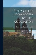 Rules of the Nova Scotia Baptist Association [microform]