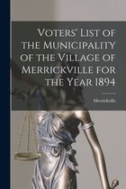 Voters' List of the Municipality of the Village of Merrickville for the Year 1894 [microform]
