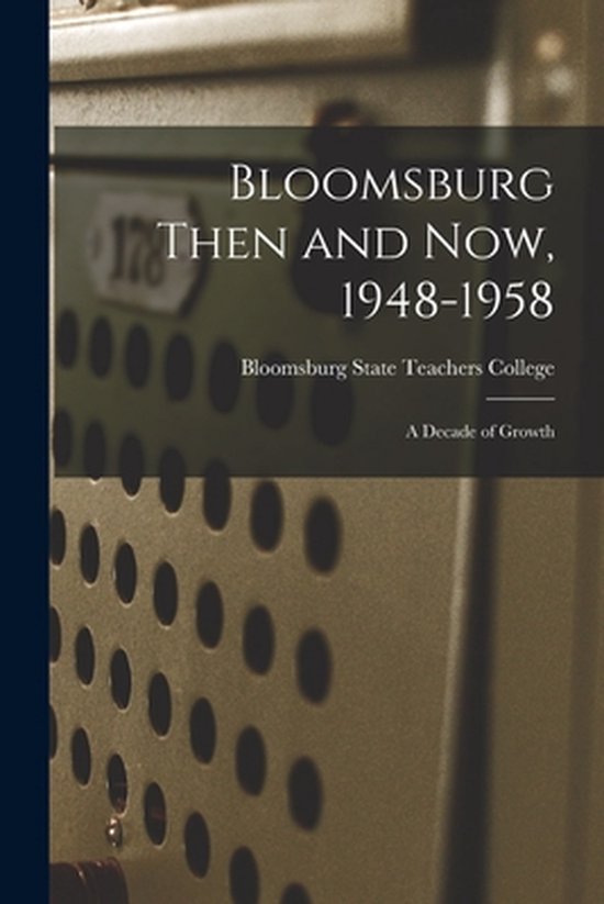 Bloomsburg Then and Now, 1948-1958; a Decade of Growth - cover
