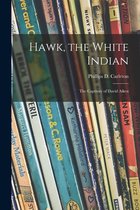 Hawk, the White Indian; the Captivity of David Aiken