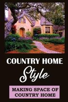 Country Home Style: Making Space Of Country Home