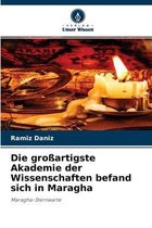Die grossartigste Akademie der Wissenschaften befand sich in Maragha