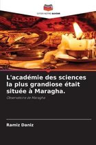 L'academie des sciences la plus grandiose etait situee a Maragha.