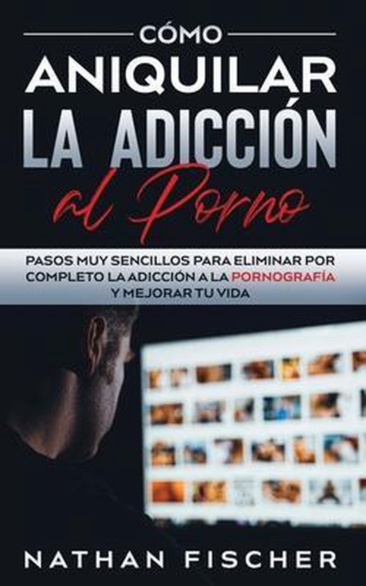 Cómo Aniquilar la Adicción al Porno - cover