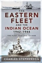 The Eastern Fleet and the Indian Ocean, 1942 1944