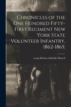 Chronicles of the One Hundred Fifty-first Regiment New York State Volunteer Infantry, 1862-1865;