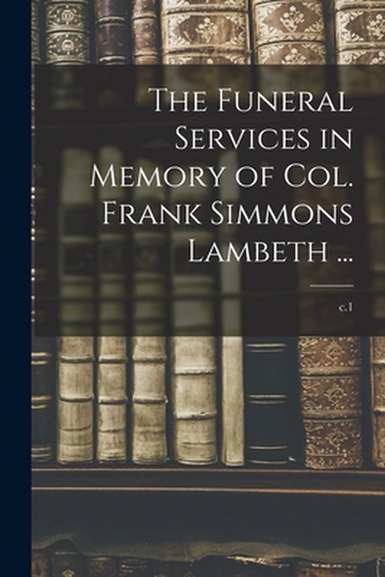 The Funeral Services in Memory of Col. Frank Simmons Lambeth ... - cover