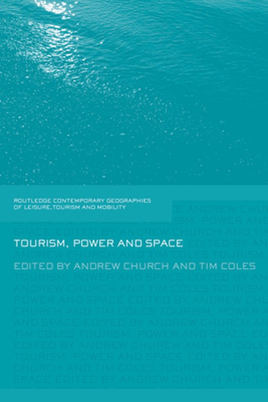 Contemporary Geographies of Leisure, Tourism and Mobility - Tourism, Power and Space