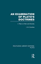 An Examination of Plato's Doctrines (Rle
